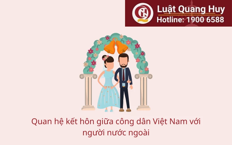 Quan hệ kết hôn giữa công dân Việt Nam với người nước ngoài