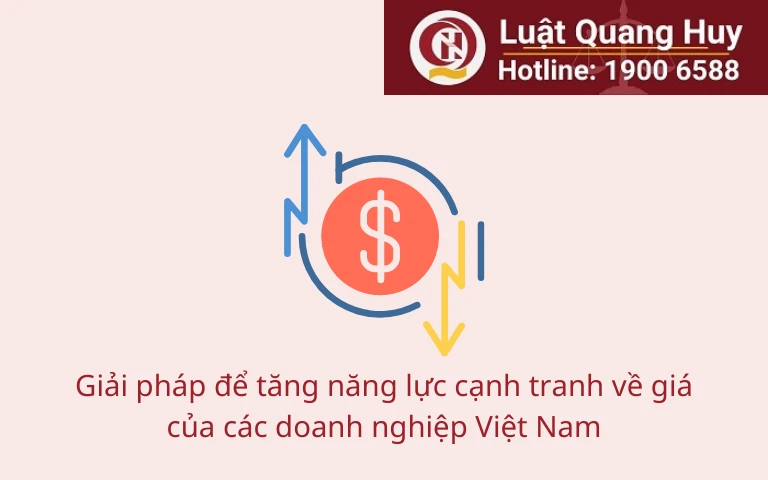 Giải pháp để tăng năng lực cạnh tranh về giá của các doanh nghiệp Việt Nam